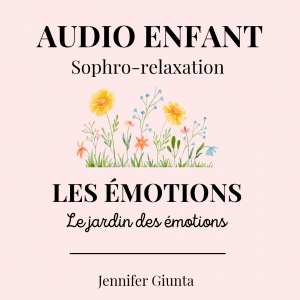 Audio Sophrologie Enfant : Les Émotions – Le jardin des émotions